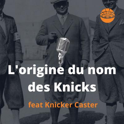 L'origine du nom des Knicks - Hors Série - EP.1 - Avec KNICKS CASTER L'origine du nom des Knicks - Hors Série - EP.1 - Avec KNICKS CASTER