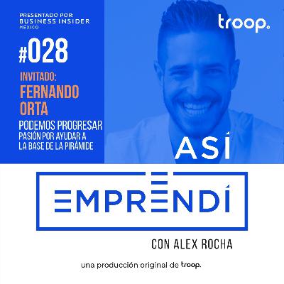 #028 | PODEMOS PROGRESAR con Fernando Orta | Pasión por ayudar a la base de la pirámide y fortaleciendo hábitos personales para ser más productivos