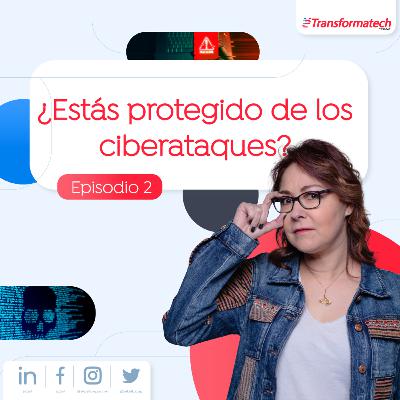 ¿Estás protegido de los ciberataques? EP02
