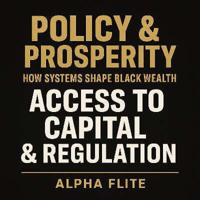 How Systems Shape Black Wealth: Access to Capital & Regulation