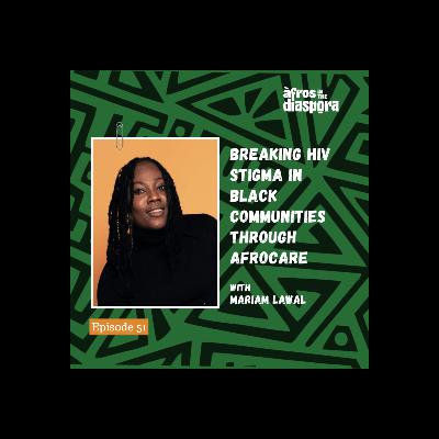 Breaking HIV Stigma in Black Communities through Afrocare with Mariam Lawal Breaking HIV Stigma in Black Communities through Afrocare with Mariam Lawal