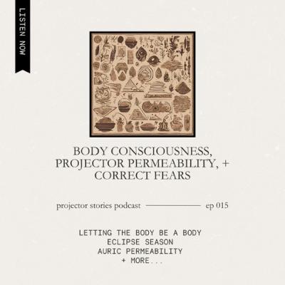 Body Consciousness, Projector Permeability, & Correct Fears