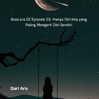 BisaLara S2 Eps. 13: Hanya Diri kita yang Paling Mengerti Diri Sendiri BisaLara S2 Eps. 13: Hanya Diri kita yang Paling Mengerti Diri Sendiri