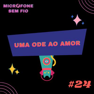 #24 - Uma ode ao amor