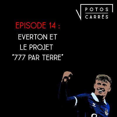 Potos Carrés - Saison 4, Episode 14 - Everton et le projet "777 par terre"