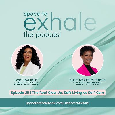 The Real Glow Up: Soft Living as Self-Care, with Dr. Kathryn Tapper | Ep. 25 The Real Glow Up: Soft Living as Self-Care, with Dr. Kathryn Tapper | Ep. 25