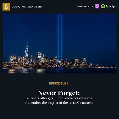 336 | Never Forget: 20 years after 9/11, hotel industry veterans remember the impact of the terrorist attacks 336 | Never Forget: 20 years after 9/11, hotel industry veterans remember the impact of the terrorist attacks