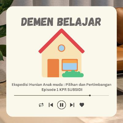 Ekspedisi Hunian Anak Muda: Pilihan dan Pertimbangan | Eps 1 KPR Subsidi