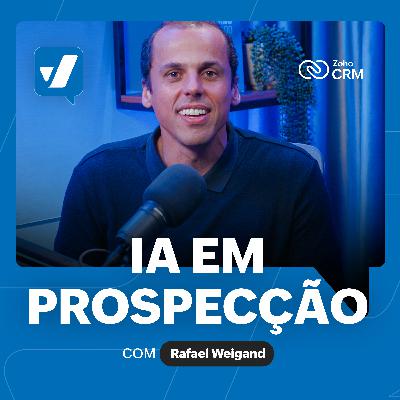 #58 - Aplicando IA em Prospecção, Vendas e CS, com Rafael Weigand #58 - Aplicando IA em Prospecção, Vendas e CS, com Rafael Weigand
