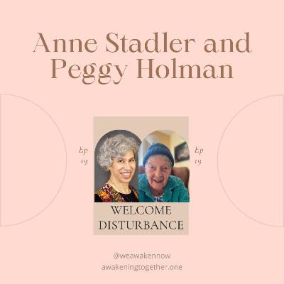 Welcome Disturbance with Anne Stadler and Peggy Holman Welcome Disturbance with Anne Stadler and Peggy Holman
