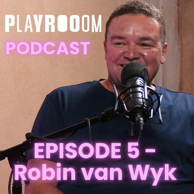 Robin van Wyk (the Creative) | PLAYROOOM PODCAST Episode 5