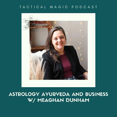 E. 239 Astrology Ayurveda and Business w/ Meaghan Dunham