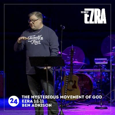 The Mysterious Movement of God  |  Ezra 1:1-11  |  Ben Adkison