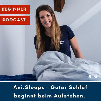 #16 mit Ani.Sleeps - "Guter Schlaf beginnt beim Aufstehen" #16 mit Ani.Sleeps - "Guter Schlaf beginnt beim Aufstehen"