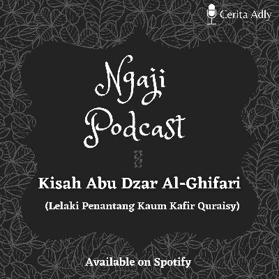 Ngaji Podcast Ep. 21 - Kisah Abu Dzar Al-Ghifari Ngaji Podcast Ep. 21 - Kisah Abu Dzar Al-Ghifari