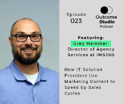 023: How IT Solution Providers Use Marketing Content to Speed Up Sales Cycles 023: How IT Solution Providers Use Marketing Content to Speed Up Sales Cycles