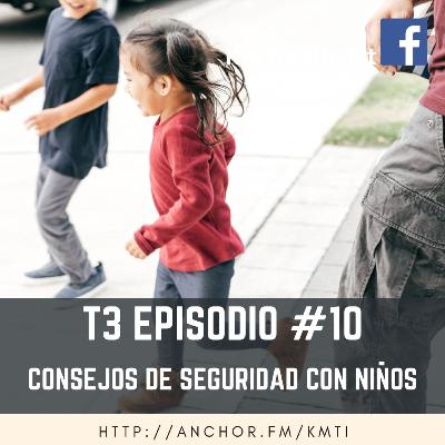 T3 - Episodio #10 - Consejos de Seguridad con Niños T3 - Episodio #10 - Consejos de Seguridad con Niños