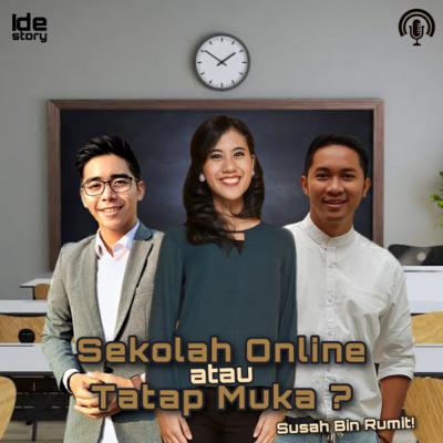 Episode 34 : Sekolah Online atau Tatap Muka? Susah bin Rumit!