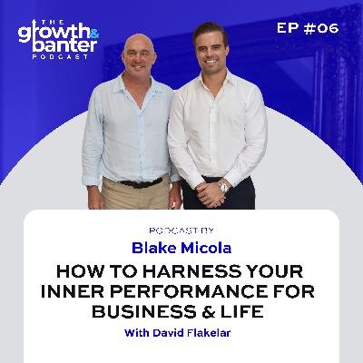 EP6 - How to Harness your Inner Performance for Business and Life: With David Flakelar EP6 - How to Harness your Inner Performance for Business and Life: With David Flakelar