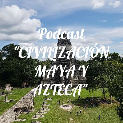 LA CIVILIZACIÓN MAYA Y LA CIVILIZACIÓN AZTECA