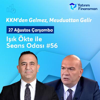 Seans Odası #56 I KKM’den Gelmez, Mevduattan Gelir