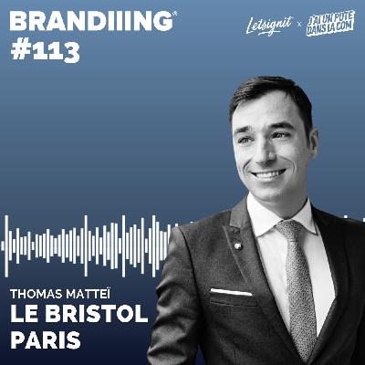 #113 - LE BRISTOL PARIS avec Thomas Matteï