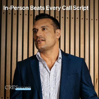 258. In-Person Beats Every Call Script; Commercial Real Estate Leadership 258. In-Person Beats Every Call Script; Commercial Real Estate Leadership