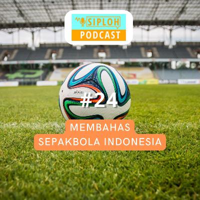 Episode 24 - Membahas Sepak Bola Indonesia