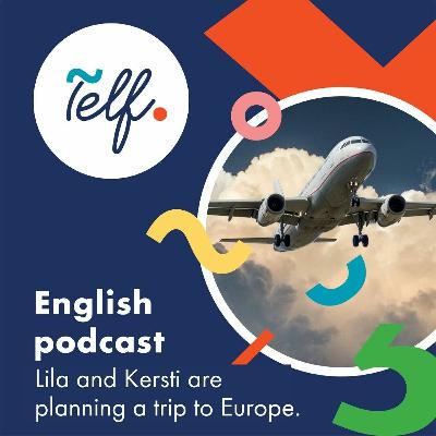 Telf English Podcast - Lila and Kersti are planning a trip to Europe. Ep. 6.