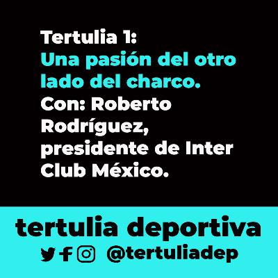 Tertulia #1: Una pasión del otro lado del charco. Inter Club México.