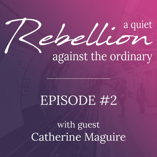A quiet rebellion with Catherine Maguire A quiet rebellion with Catherine Maguire