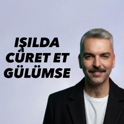 Işılda Cüret Et Gülümse Işılda Cüret Et Gülümse