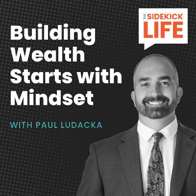 Building wealth starts with mindset | Paul Ludacka