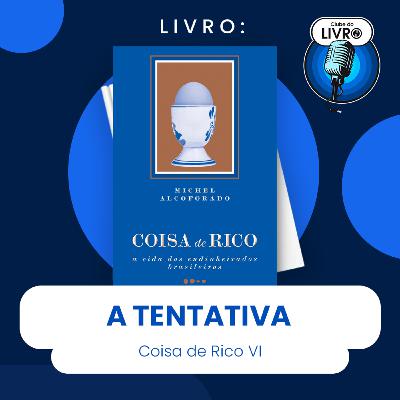 COISA DE RICO #VI - A TENTATIVA (CLUBE DO LIVRO)