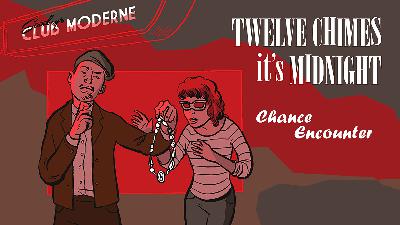 TWELVE CHIMES IT'S MIDNIGHT Ep 6: Chance Encounter
