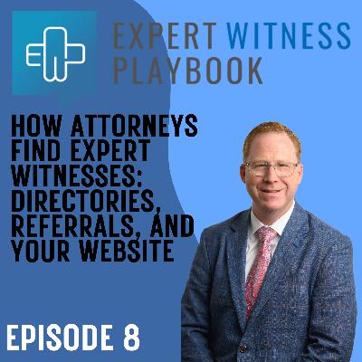 Episode 8 – How Attorneys Find Expert Witnesses: Directories, Referrals, and Your Website