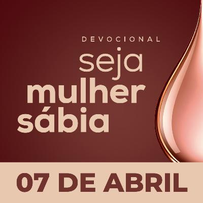 Seja Mulher Sábia - 07/Abr Seja Mulher Sábia - 07/Abr
