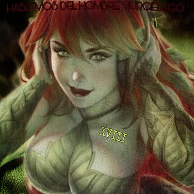 Episodio Dieciocho: Poison Ivy, una Hiedra muy venenosa
