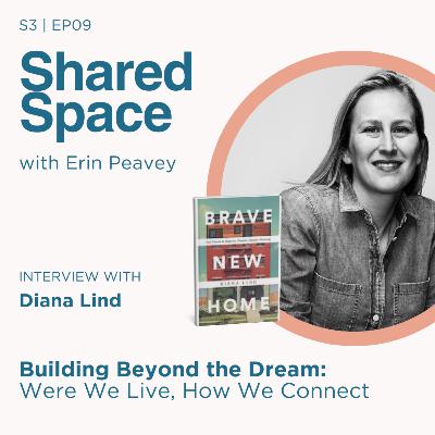 Building Beyond the Dream: Rethinking Homes, Community, & Connection with Diana Lind