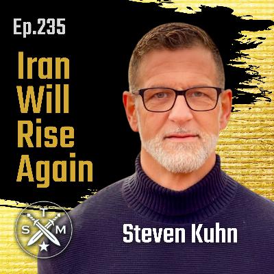 EP235: Steven Kuhn - Iran Will Rise Again EP235: Steven Kuhn - Iran Will Rise Again