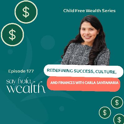 Childfree Wealth:   Redefining Success, Culture, And Finances with Carla Santamaria Childfree Wealth:   Redefining Success, Culture, And Finances with Carla Santamaria