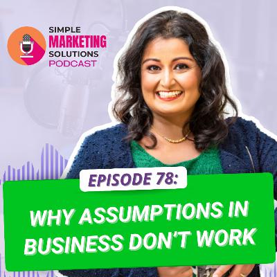 #78 Why Assumptions in business don't work #78 Why Assumptions in business don't work