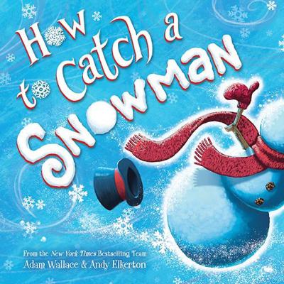 How To Catch A Snowman by Adam Wallace & Andy Elkerton