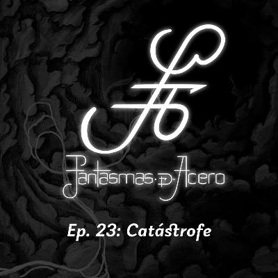 Ep. 23: Catástrofe