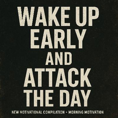 WAKE UP EARLY AND ATTACK THE DAY ☀️ - Morning Motivation Compilation 2025 WAKE UP EARLY AND ATTACK THE DAY ☀️ - Morning Motivation Compilation 2025