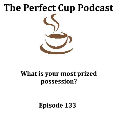 What is your most prized possession? What is your most prized possession?