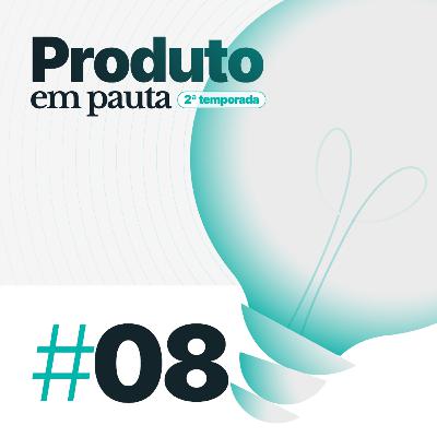 #08: O que aprendi sobre cultura de produto em seis cidades, quatro países e dezenas de conversas