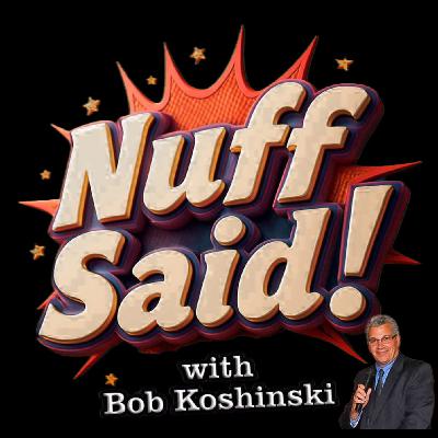 "Nuff Said with Bob Koshinski" featuring NFL Insider Tim Graham