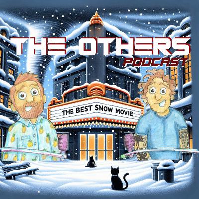 Episode Five - The Best Snow Movie - The OTHERS Podcast Episode Five - The Best Snow Movie - The OTHERS Podcast