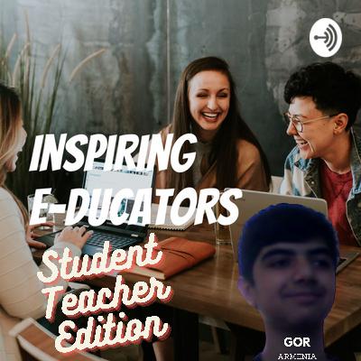Inspiring E-ducators (Student Teacher Edition) with Gor